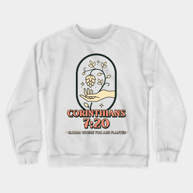 Christian Apparel - Bloom where you are planted - Corinthians 7:20 Crewneck Sweatshirt by Whenurhere Clothing